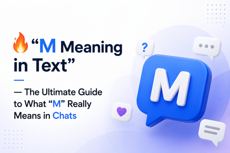 🔥 “M Meaning in Text” — The Ultimate Guide to What “M” Really Means in Chats